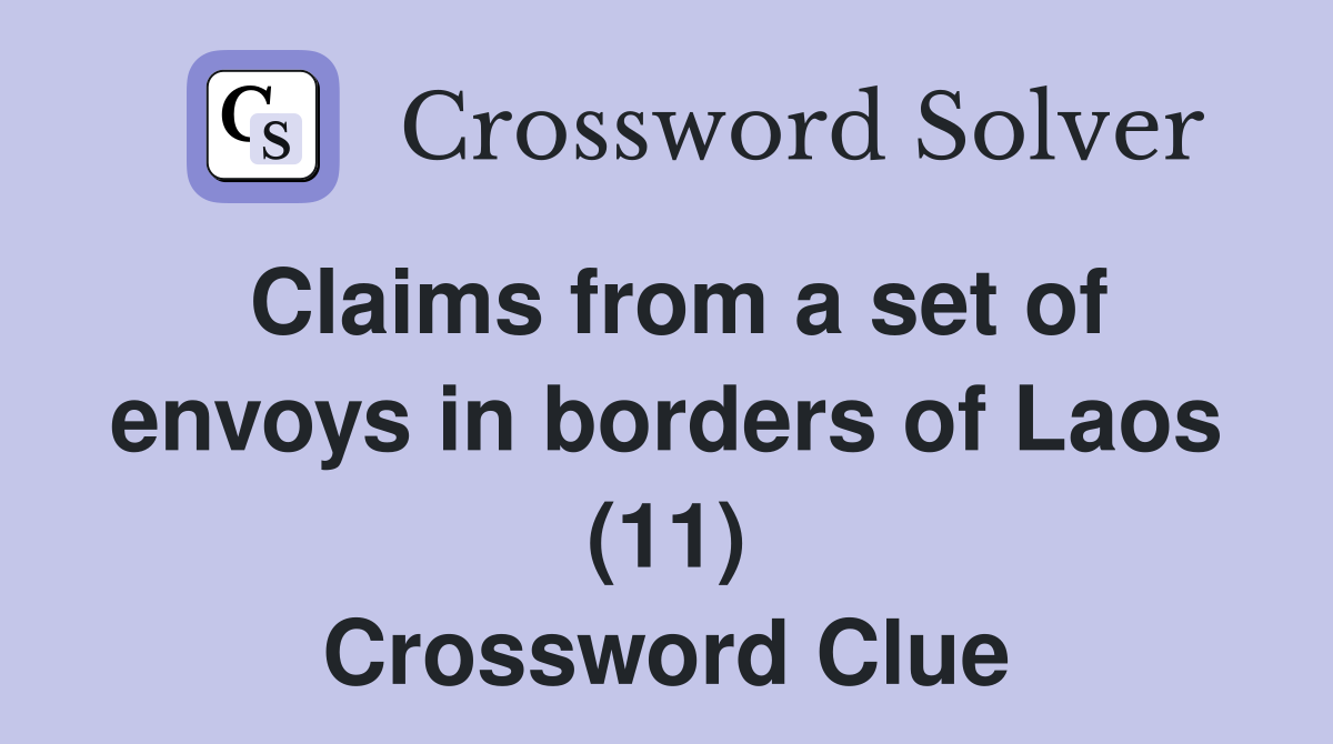 Claims from a set of envoys in borders of Laos (11) Crossword Clue