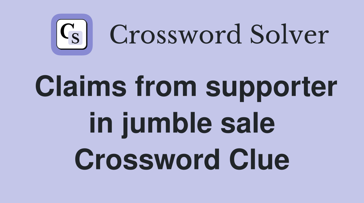 Claims from supporter in jumble sale Crossword Clue