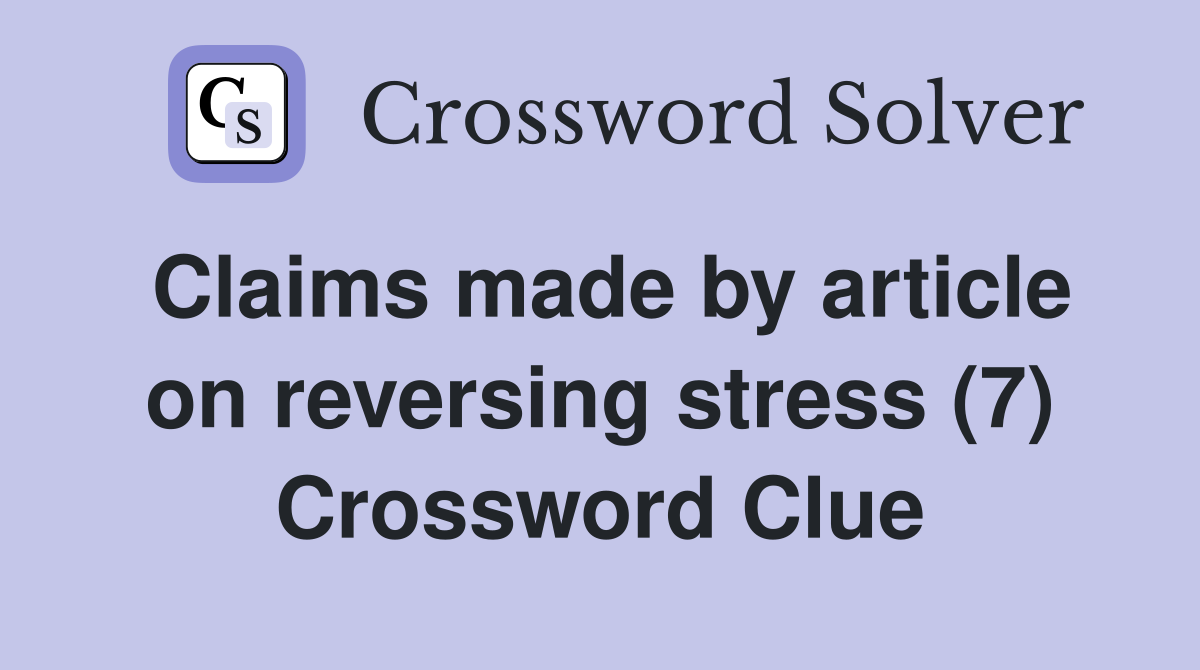 Claims made by article on reversing stress (7) Crossword Clue