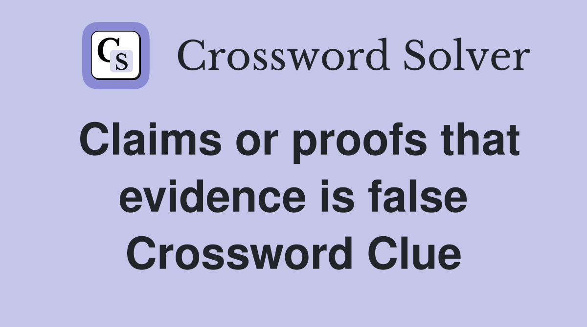 Claims or proofs that evidence is false Crossword Clue