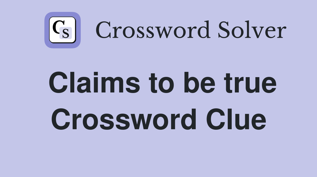 Claims to be true Crossword Clue Answers Crossword Solver