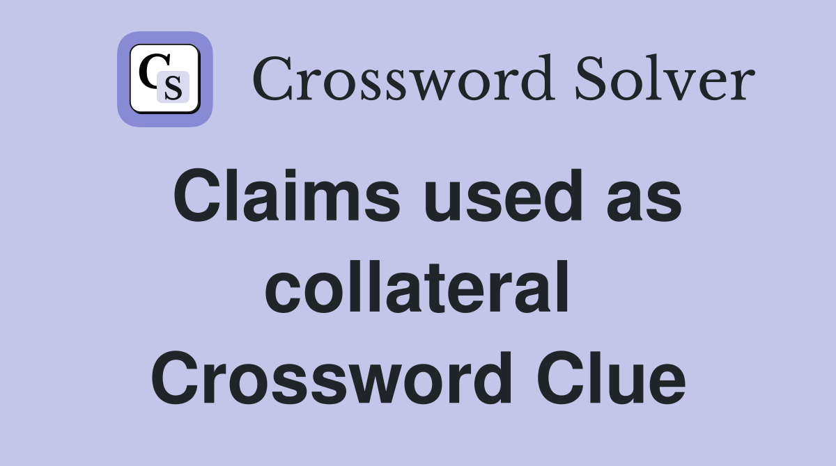 Claims used as collateral Crossword Clue