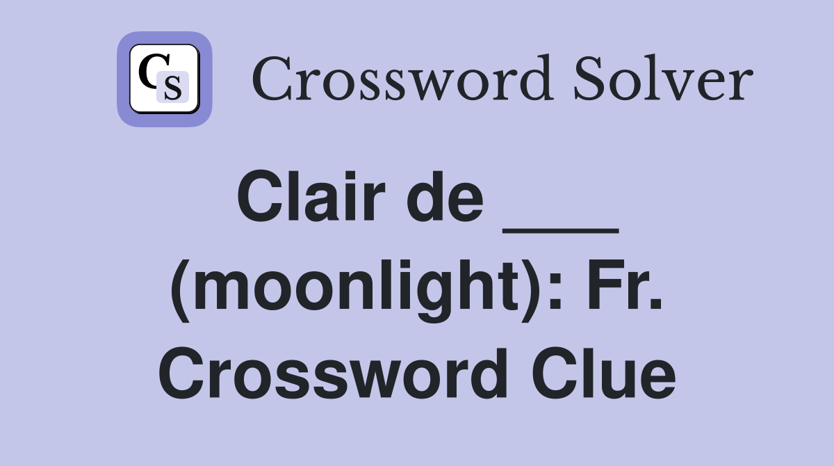 Clair de ___ (moonlight): Fr. Crossword Clue