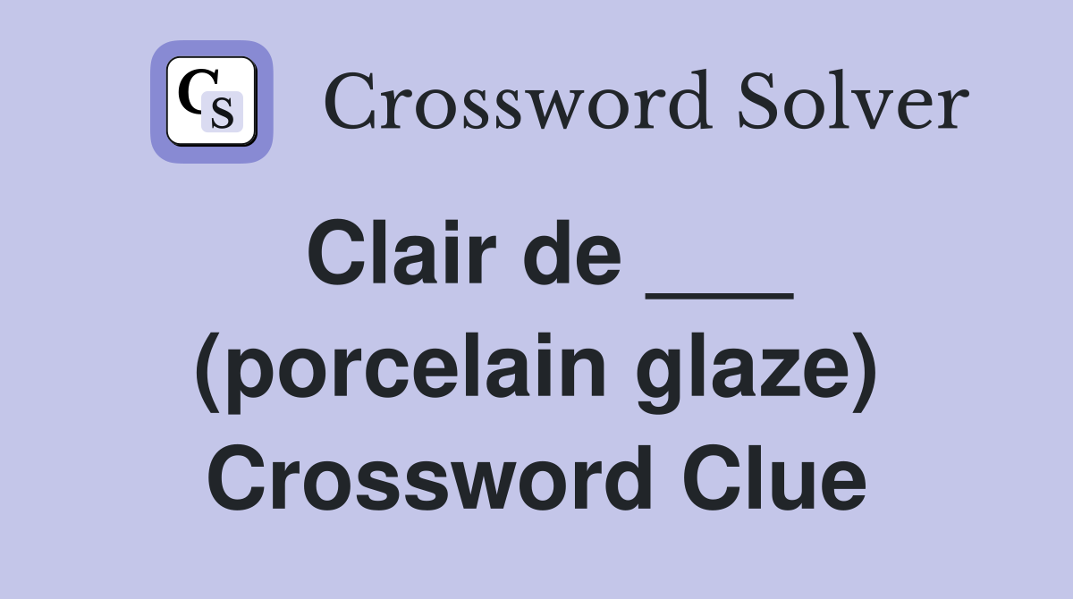 Clair de ___ (porcelain glaze) Crossword Clue