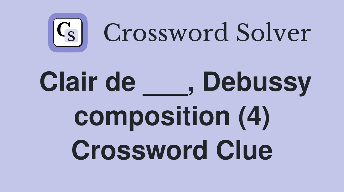 Clair de ___, Debussy composition (4) Crossword Clue