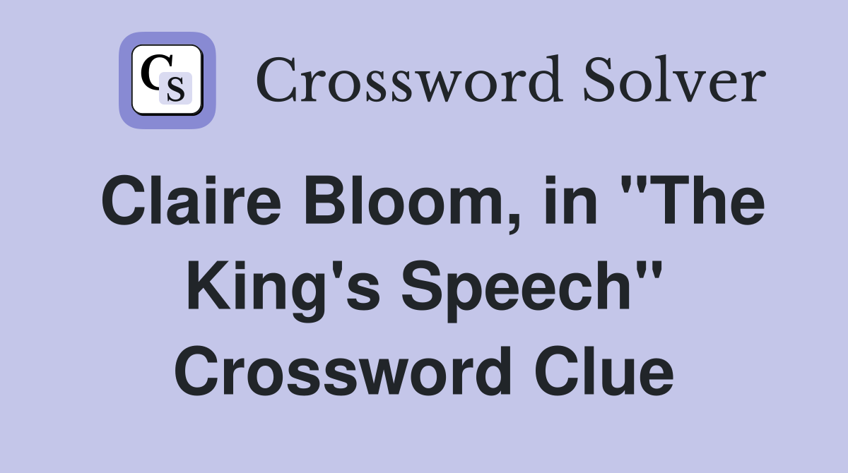 Claire Bloom, in "The King's Speech" Crossword Clue