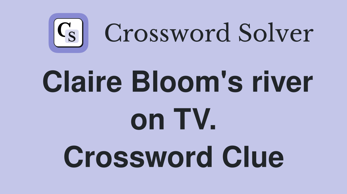 Claire Bloom's river on TV. Crossword Clue