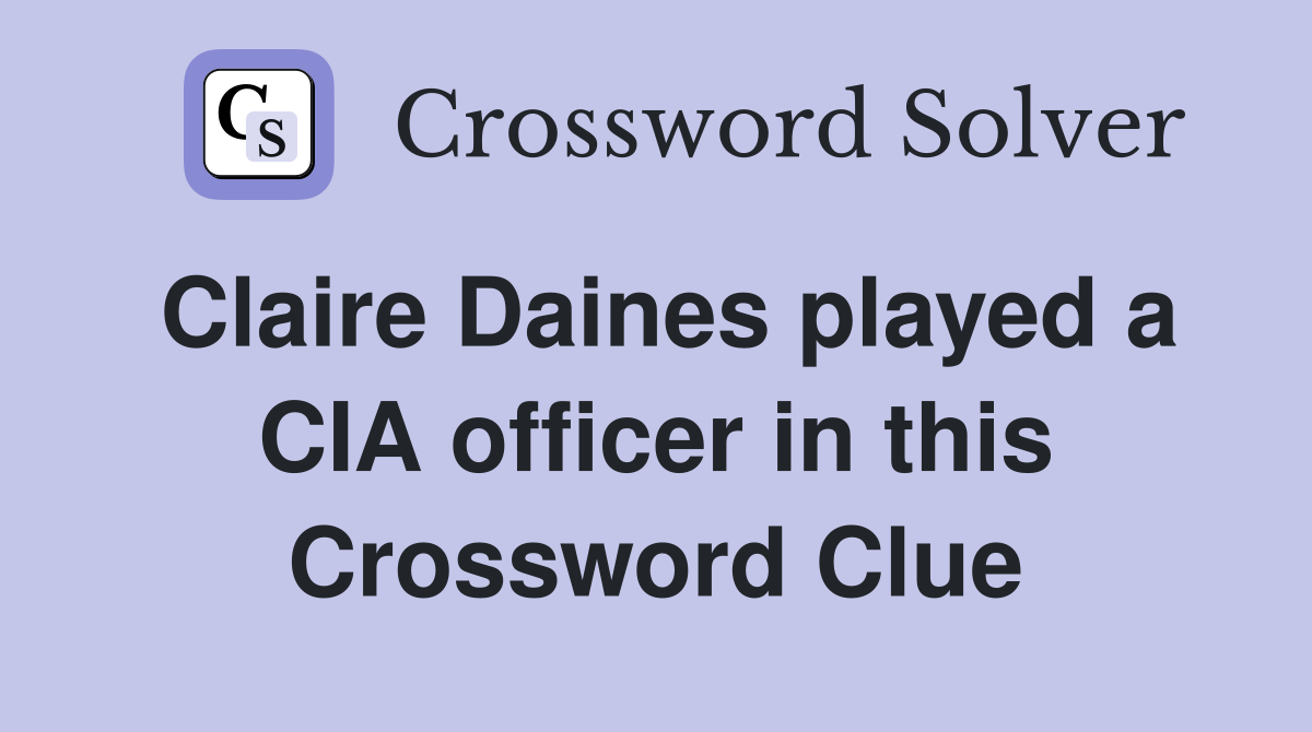 Claire Daines played a CIA officer in this Crossword Clue