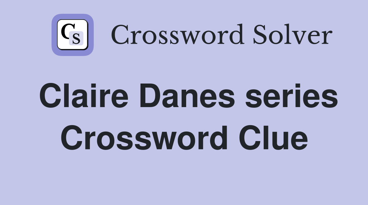 Claire Danes series Crossword Clue