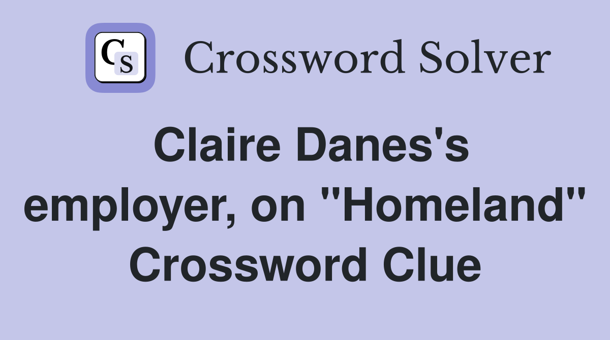 Claire Danes's employer, on "Homeland" Crossword Clue