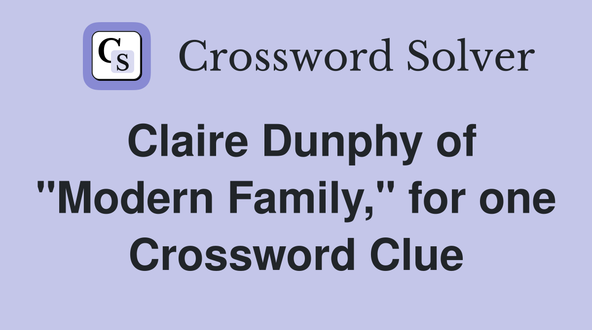 Claire Dunphy of "Modern Family," for one Crossword Clue