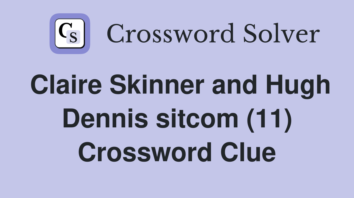 Claire Skinner and Hugh Dennis sitcom (11) Crossword Clue