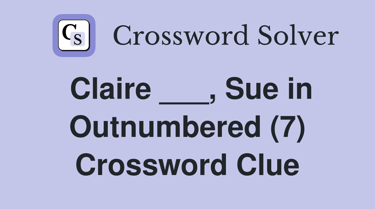 Claire ___, Sue in Outnumbered (7) Crossword Clue