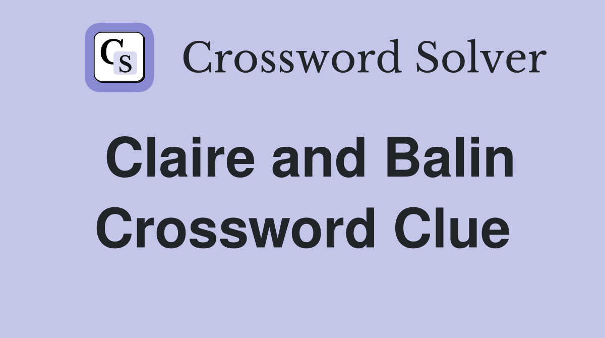 Claire and Balin Crossword Clue