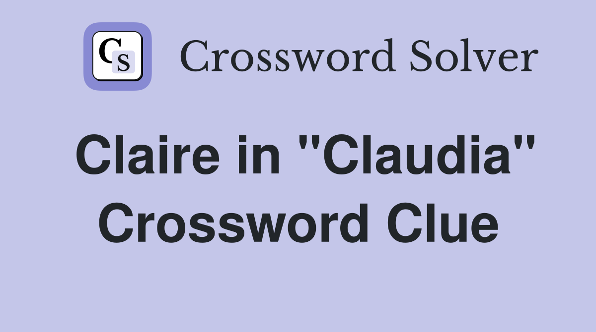 Claire in "Claudia" Crossword Clue