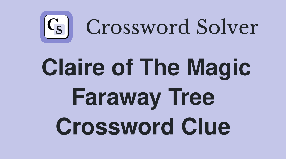 Claire of The Magic Faraway Tree Crossword Clue