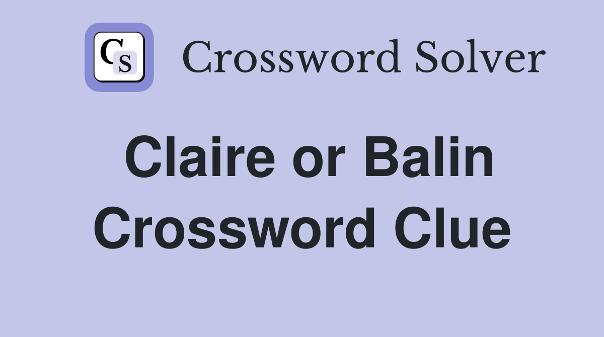 Claire or Balin Crossword Clue