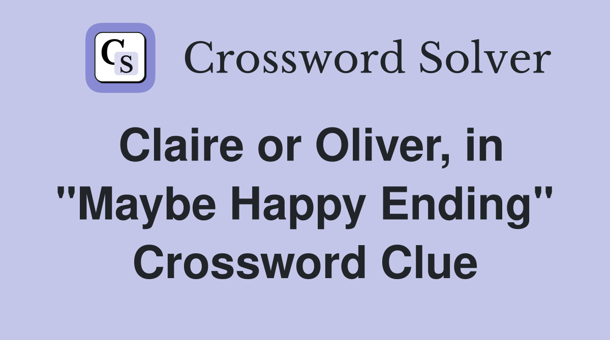 Claire or Oliver, in "Maybe Happy Ending" Crossword Clue