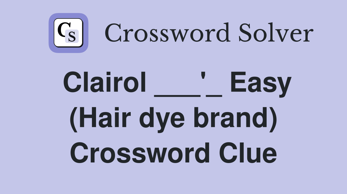 Clairol ___'_ Easy (Hair dye brand) Crossword Clue