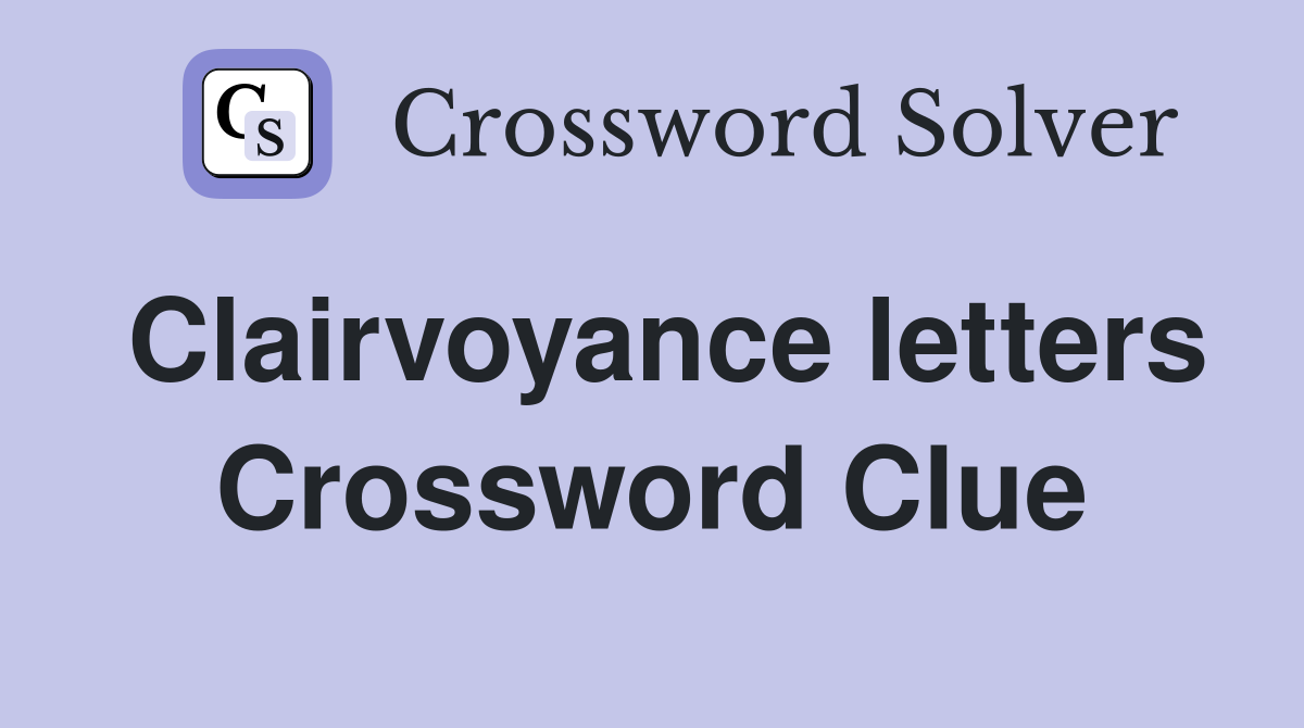 Clairvoyance letters Crossword Clue
