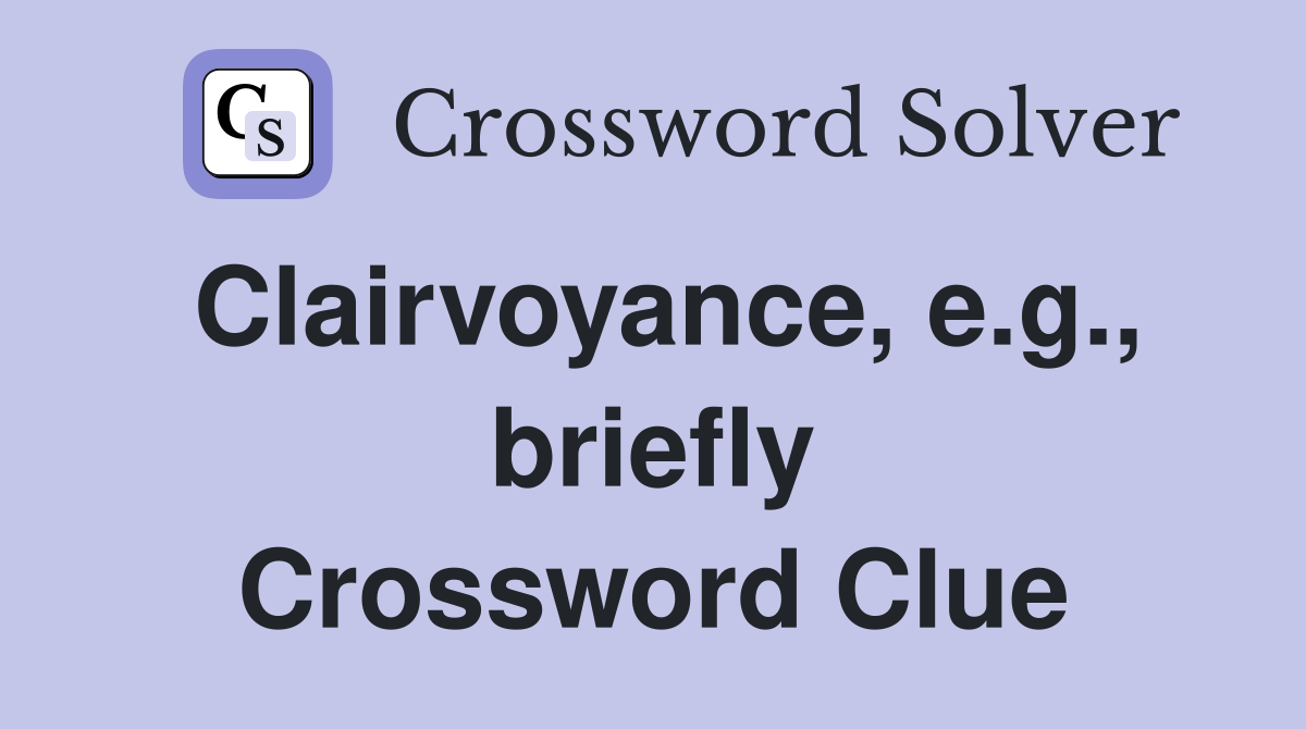 Clairvoyance, e.g., briefly Crossword Clue