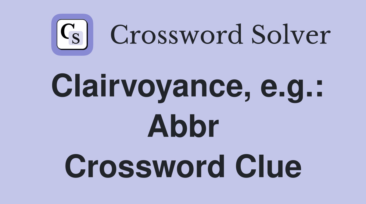 Clairvoyance, e.g.: Abbr Crossword Clue
