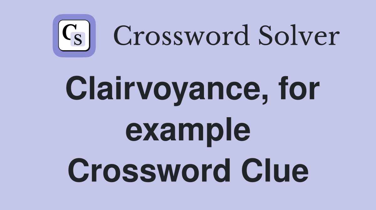 Clairvoyance, for example Crossword Clue