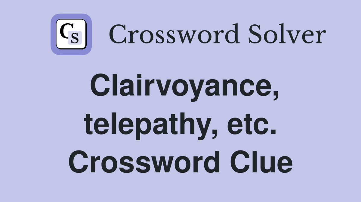 Clairvoyance, telepathy, etc. Crossword Clue