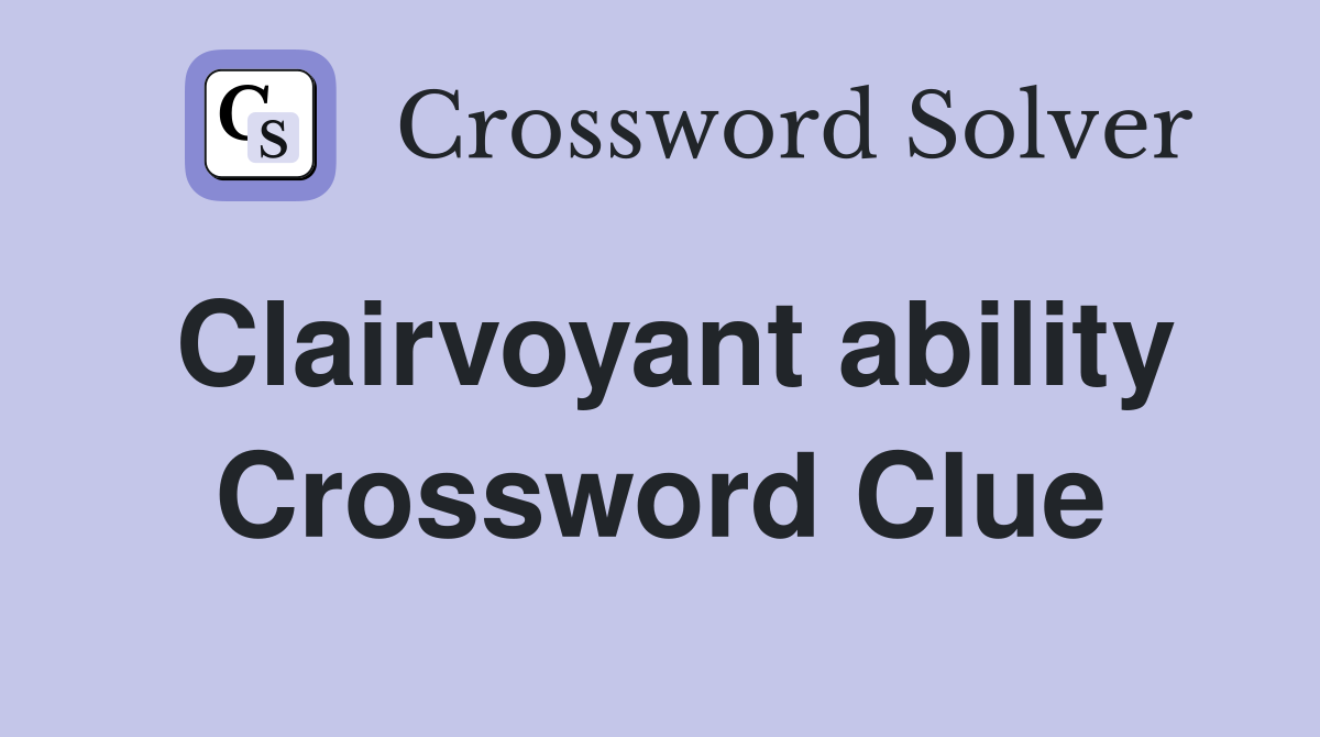 Clairvoyant ability Crossword Clue
