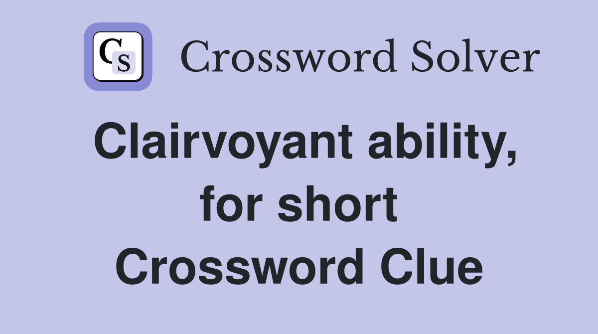 Clairvoyant ability, for short Crossword Clue