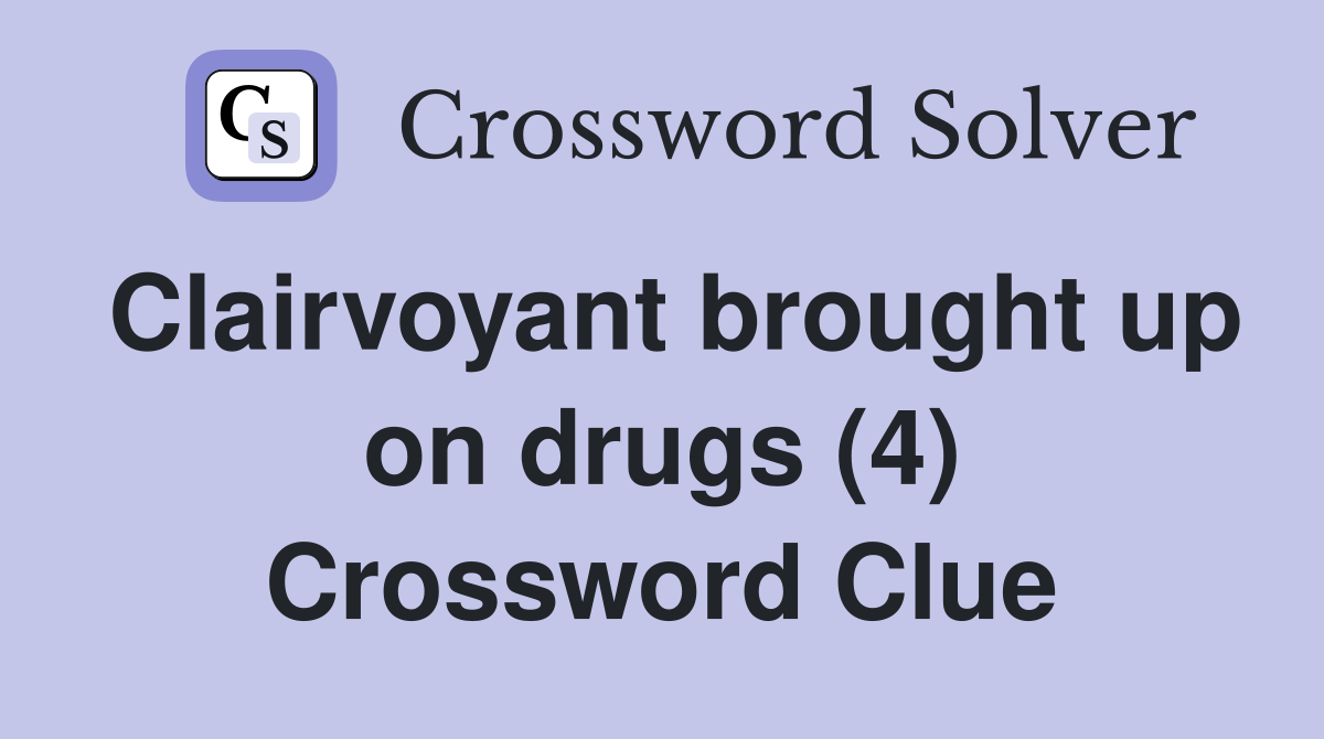 Clairvoyant brought up on drugs (4) Crossword Clue
