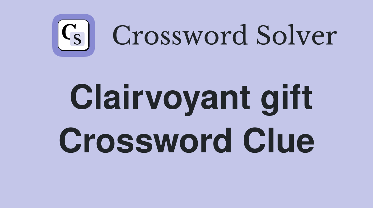Clairvoyant gift Crossword Clue