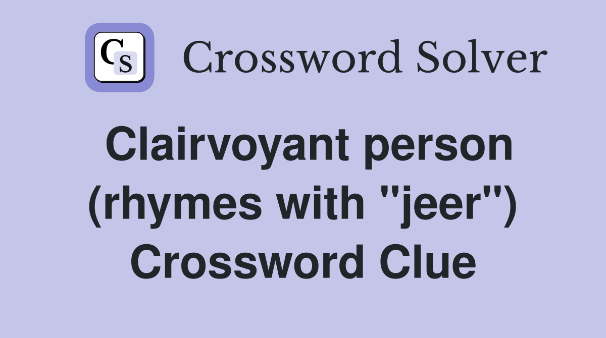 Clairvoyant person (rhymes with "jeer") Crossword Clue