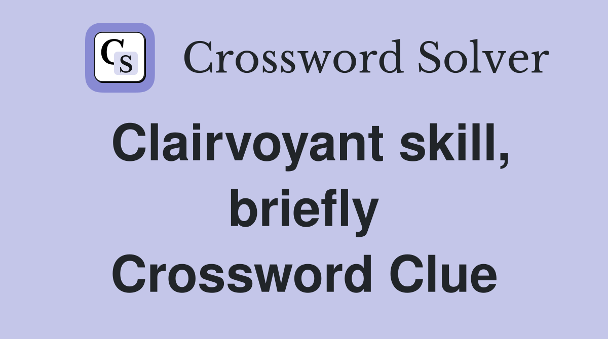 Clairvoyant skill, briefly Crossword Clue