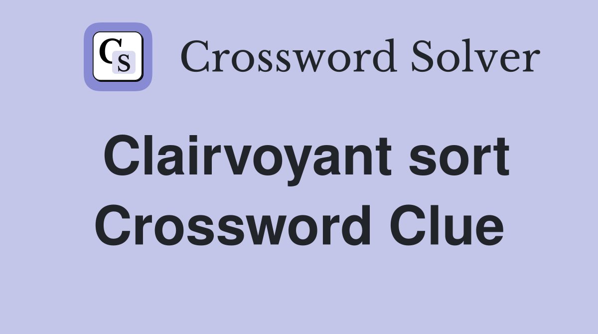 Clairvoyant sort Crossword Clue