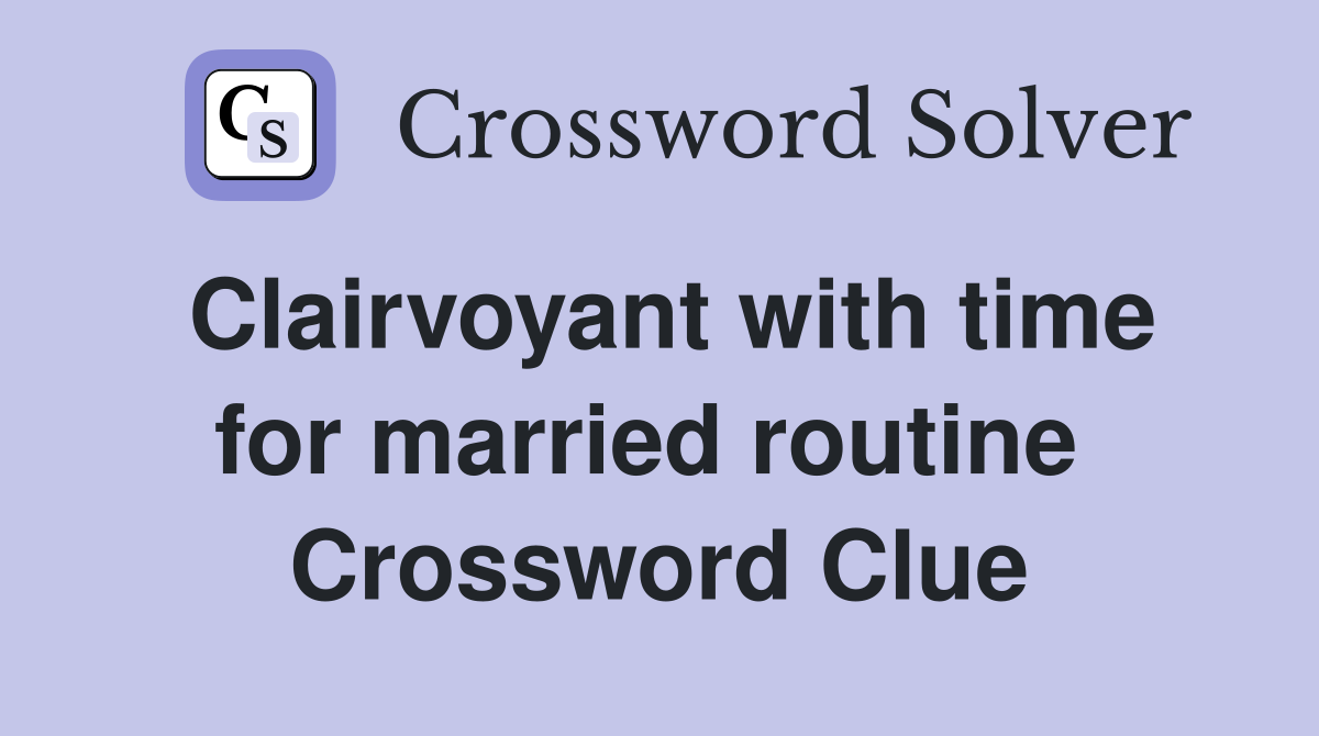 Clairvoyant with time for married routine  Crossword Clue