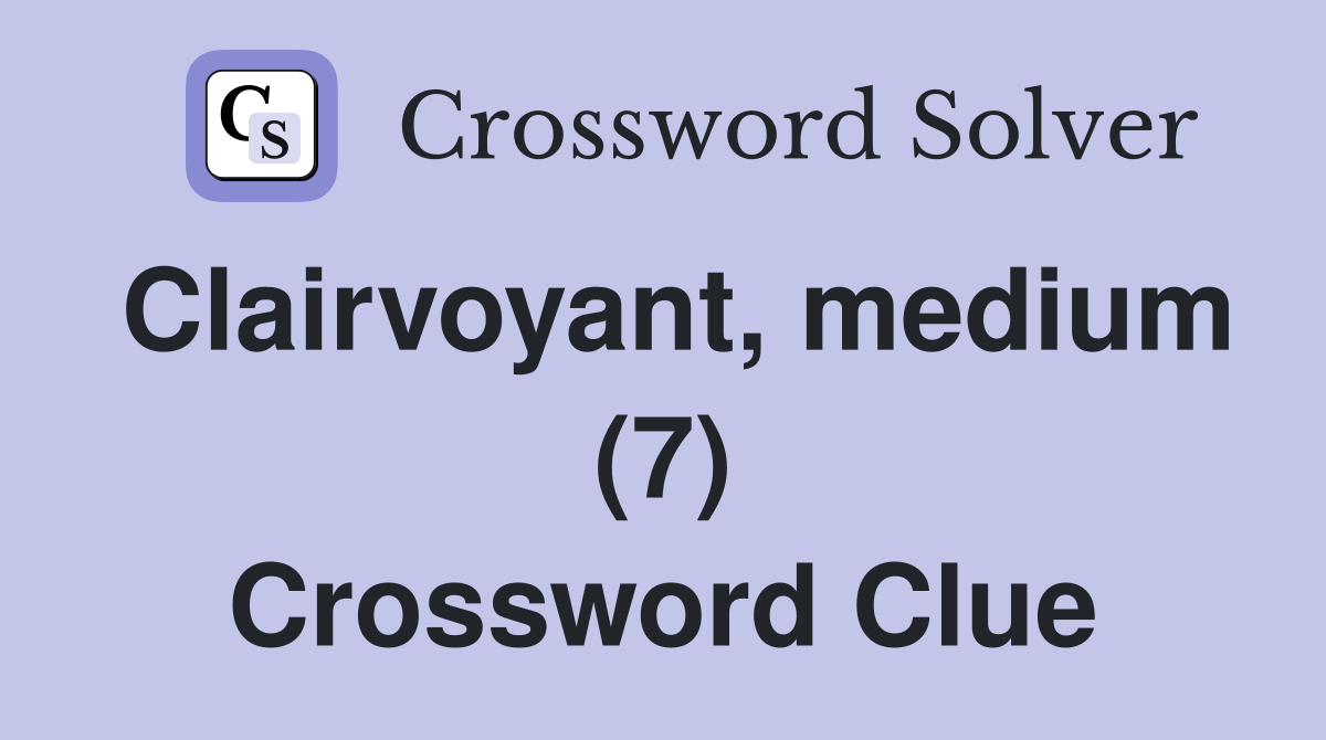 Clairvoyant, medium (7) Crossword Clue
