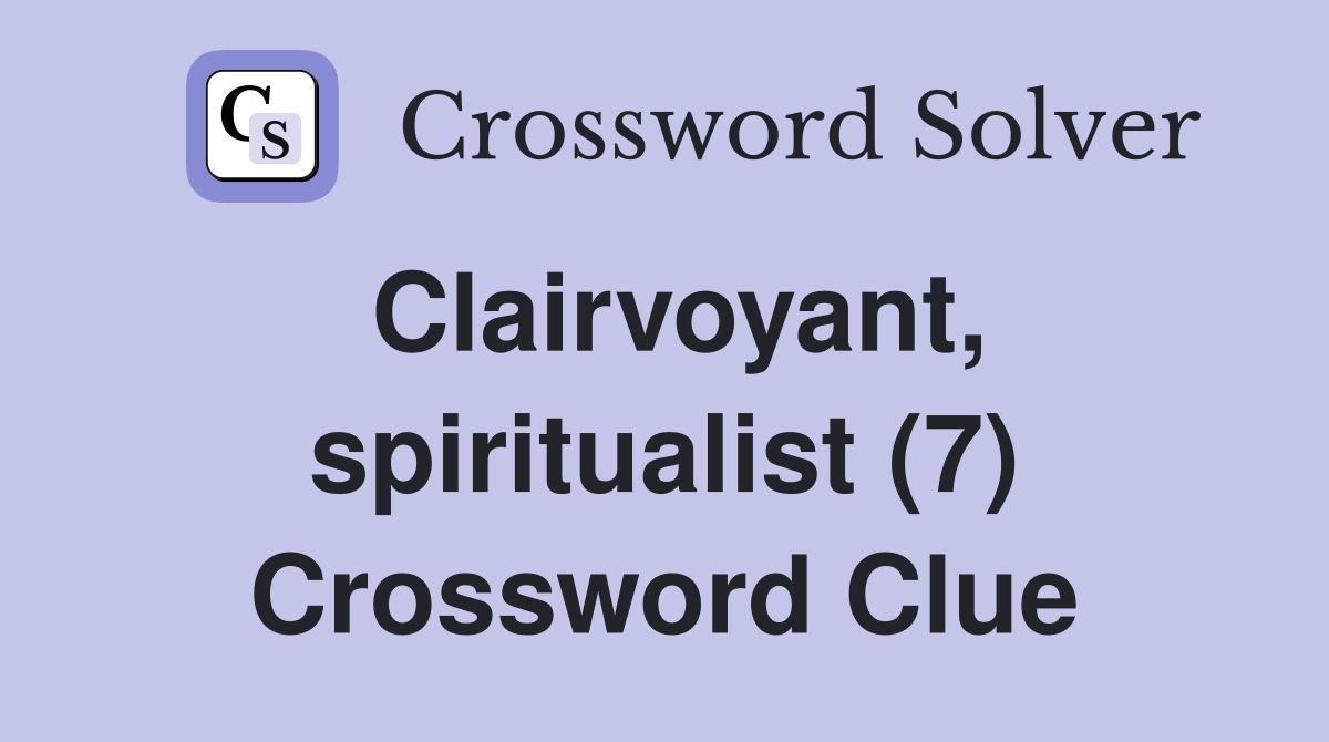 Clairvoyant, spiritualist (7) Crossword Clue