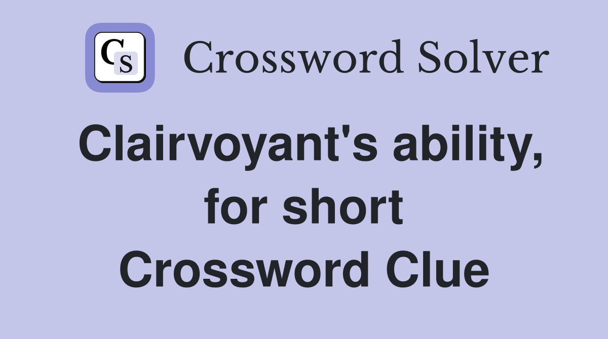 Clairvoyant's ability, for short Crossword Clue