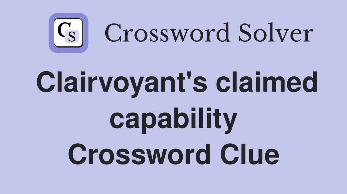 Clairvoyant's claimed capability Crossword Clue