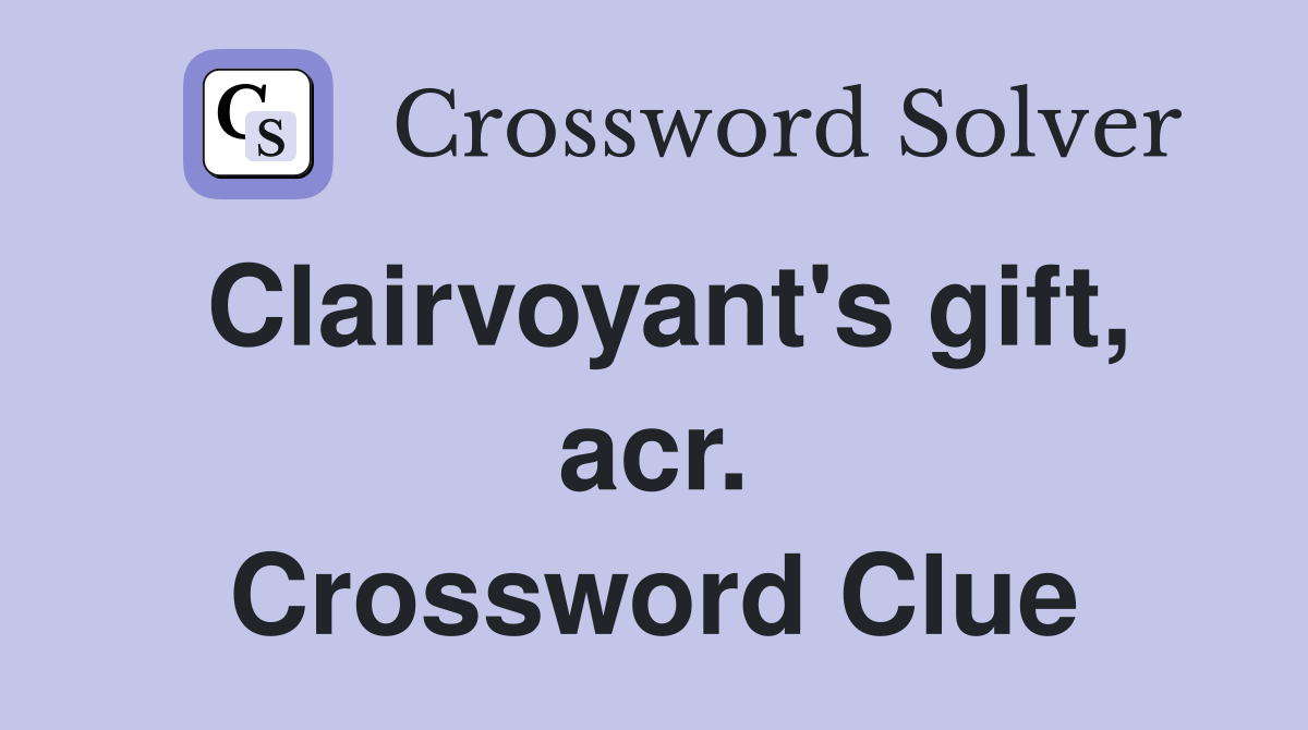 Clairvoyant's gift, acr. Crossword Clue
