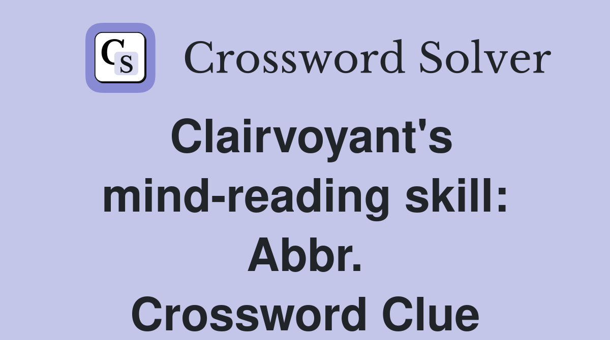 Clairvoyant's mind-reading skill: Abbr. Crossword Clue