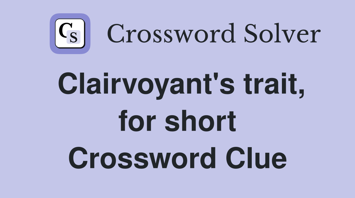 Clairvoyant's trait, for short Crossword Clue