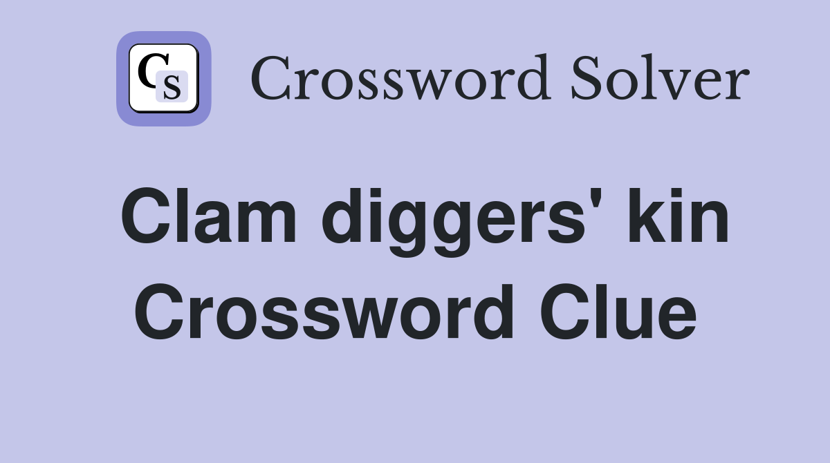 Clam diggers' kin Crossword Clue