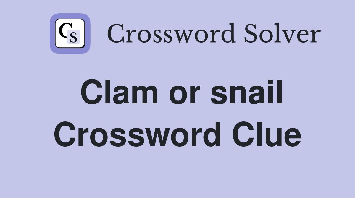 Clam or snail Crossword Clue