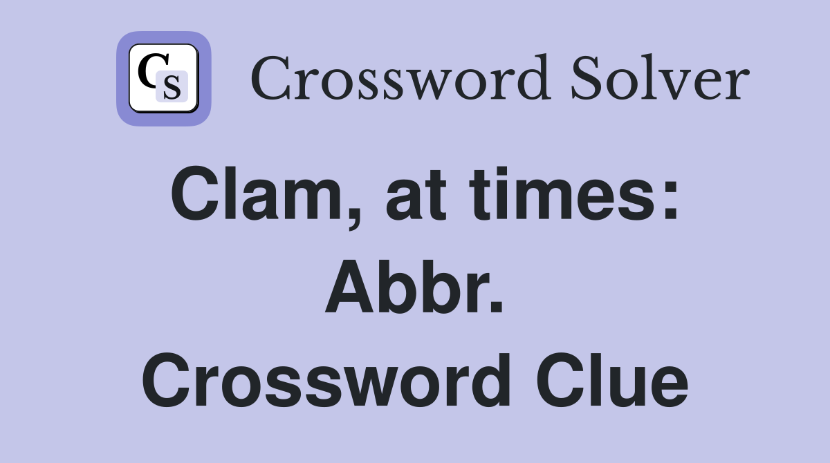 Clam, at times: Abbr. Crossword Clue