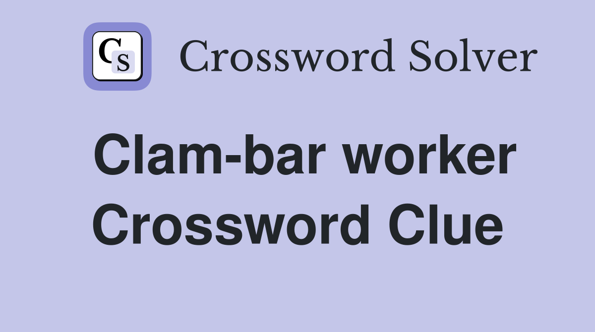 Clam-bar worker Crossword Clue