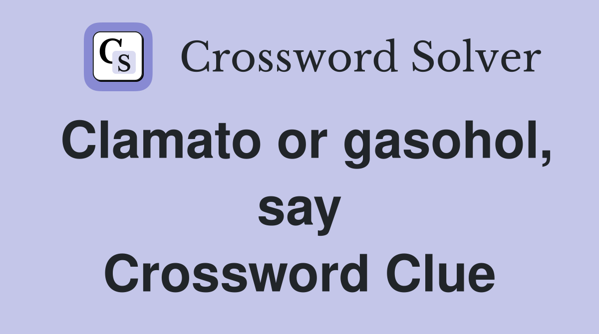 Clamato or gasohol, say Crossword Clue