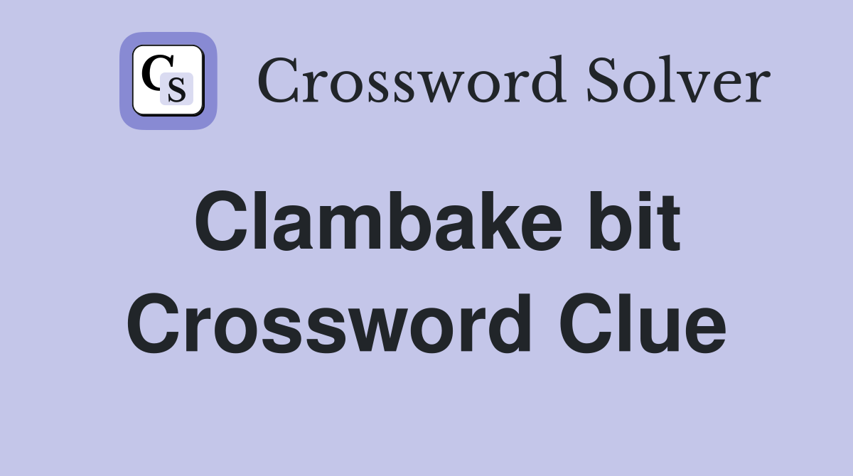 Clambake bit Crossword Clue