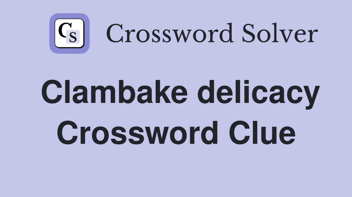 Clambake delicacy Crossword Clue